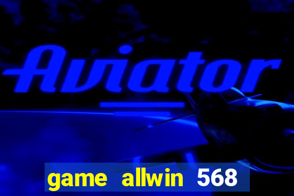 game allwin 568 com login